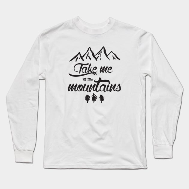 Take me to the mountains Long Sleeve T-Shirt by thedysfunctionalbutterfly